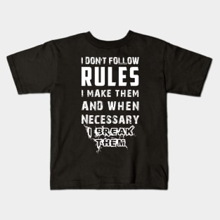 I Don't Follow Rules I Make Them And When Necessary I Break Them Kids T-Shirt